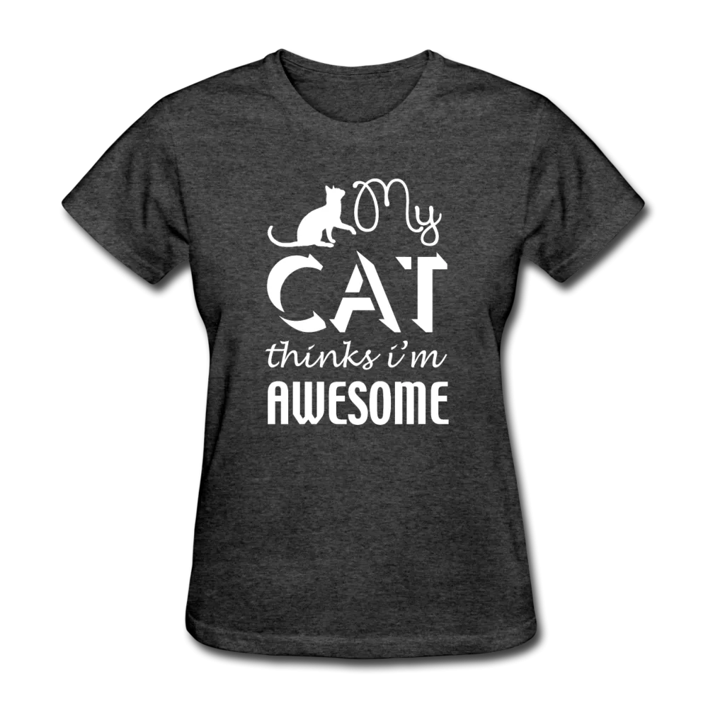 My Cat Thinks I'm Awesome Women's T-Shirt
