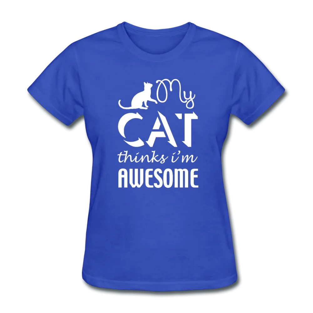 My Cat Thinks I'm Awesome Women's T-Shirt