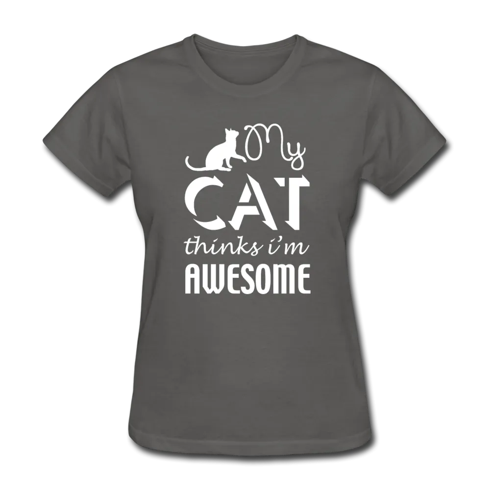My Cat Thinks I'm Awesome Women's T-Shirt